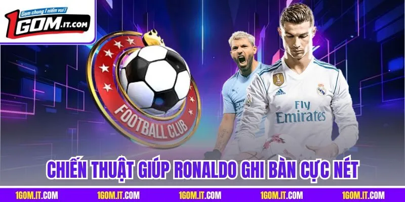 Chiến thuật giúp Ronaldo ghi bàn cực nét