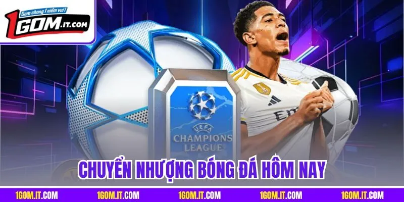 Chuyển Nhượng Bóng Đá Hôm Nay - Cập Nhật Tin Tức Mới Nhất