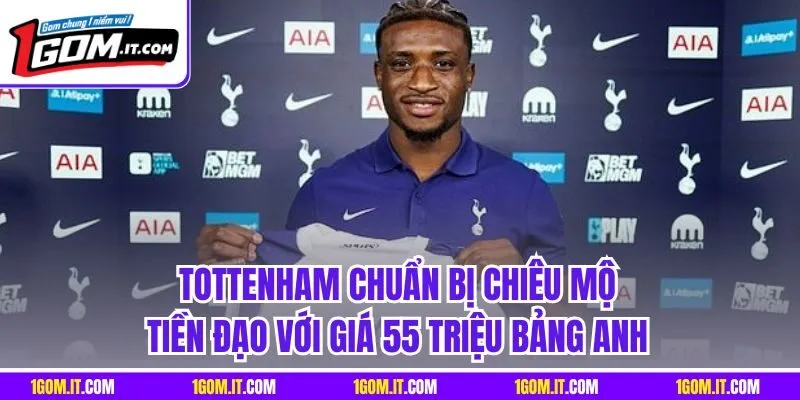 Tottenham chuẩn bị chiêu mộ tiền đạo với giá 55 triệu bảng anh